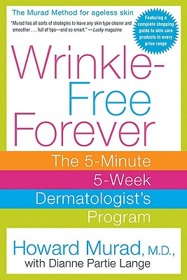 Wrinkle-Free Forever: The 5-Minute 5-Week Dermatologist's Program