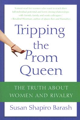 Tripping the Prom Queen: The Truth About Women and Rivalry