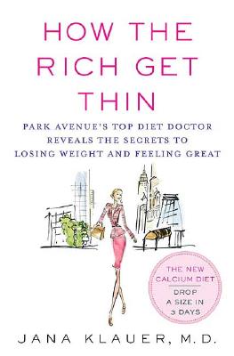 How the Rich Get Thin: Park Avenue's Top Diet Doctor Reveals the Secrets to Losing Weight and Feeling Great Image for How the Rich Get Thin: Park Avenue's Top Diet Doctor Reveals the Secrets to Losing Weight and Feeling Great