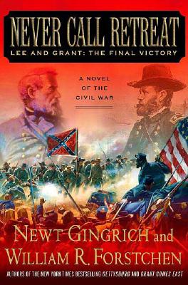 Never Call Retreat : Lee and Grant: The Final Victory (The Gettysburg Trilogy Book 3)