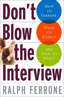 Don't Blow the Interview: How to Prepare, What to Expect, and How to React [Paperback] Ferrone, Ralph