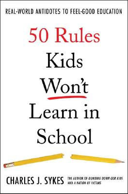 Image for 50 Rules Kids Won't Learn in School: Real-World Antidotes to Feel-Good Education
