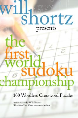 Will Shortz Presents The First World Sudoku Championship: 100 Wordless Crossword Puzzles