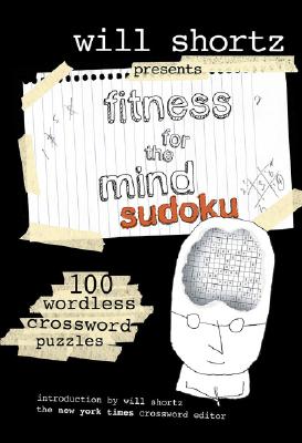 Image for Will Shortz Presents Fitness for the Mind Sudoku: 100 Wordless Crossword Puzzles