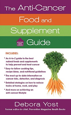 The Anti-Cancer Food and Supplement Guide: How to Protect Yourself and Enhance Your Health (Healthy Home Library)