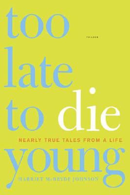 Image for Too Late to Die Young: Nearly True Tales from a Life