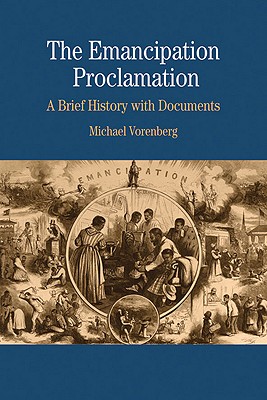 The Emancipation Proclamation: A Brief History with Documents (The Bedford Series in History and Culture)