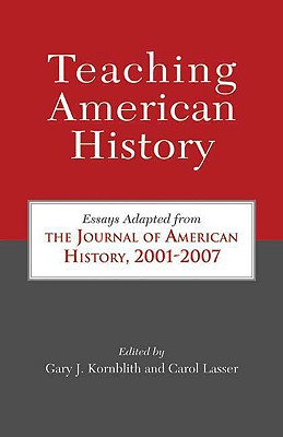 Image for Teaching American History: Essays Adapted from The Journal of American History, 2001-2007 Teaching American History: Essays Adapted from The Journal of American History, 2001-2007