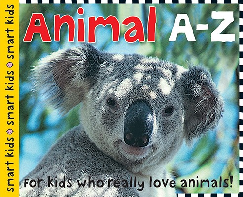 Smart Kids Animals A-Z: For Kids Who Really Love Animals Priddy, Roger