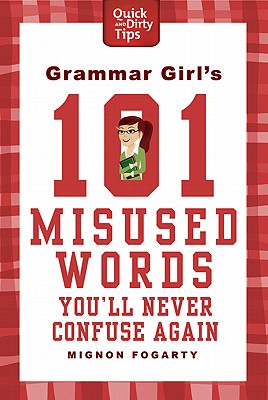 Grammar Girl's 101 Misused Words You'll Never Confuse Again (Quick & Dirty Tips)