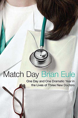 Match Day: One Day and One Dramatic Year in the Lives of Three New Doctors