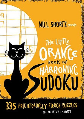 Will Shortz Presents the Little Orange Book of Harrowing Sudoku: 335 Frighteningly Fierce Puzzles