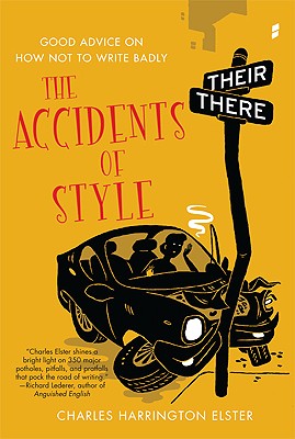 Image for The Accidents of Style: Good Advice on How Not to Write Badly The Accidents of Style: Good Advice on How Not to Write Badly