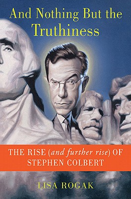 Image for Nothing But the Truthiness: The Rise (and Further Rise) of Stephen Colbert