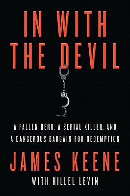 In with the Devil: A Fallen Hero, a Serial Killer, and a Dangerous Bargain for Redemption