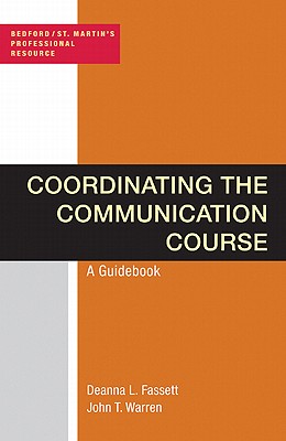 Coordinating the Communication Course: A Guidebook (Bedford/St. Martin's Professional Resources) [Paperback] Fassett, Deanna L. and Warren, John T.
