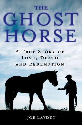 Image for GHOST HORSE, THE A TRUE STORY OF LOVE, DEATH, AND REDEMPTION
