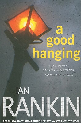 A Good Hanging: An Inspector Rebus Collection (Inspector Rebus Novels)