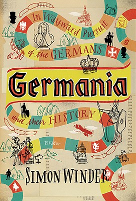 Image for Germania: In Wayward Pursuit of the Germans and Their History Germania: In Wayward Pursuit of the Germans and Their History