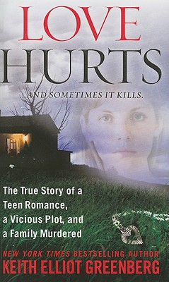 Love Hurts: The True Story of a Teen Romance, a Vicious Plot, and a Family Murdered