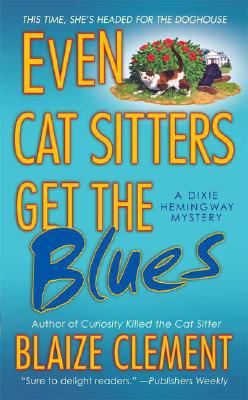 Even Cat Sitters Get the Blues (Dixie Hemingway Mysteries, No. 3)