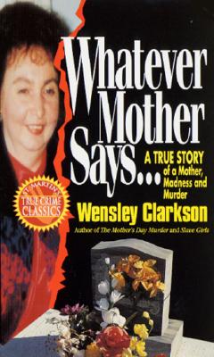Image for Whatever Mother Says...: A True Story of a Mother, Madness and Murder