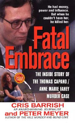 Image for Fatal Embrace: The Inside Story Of The Thomas Capano/Anne Marie Fahey Murder Case (St. Martin's True Crime Library)