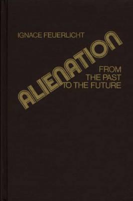 Alienation: From the Past to the Future (Contributions in Philosophy)
