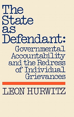 The State as Defendant: Governmental Accountability and the Redress of Individual Grievances (Contributions in Political Science)