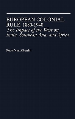 European Colonial Rule, 1880-1940: The Impact of the West on India, Southeast Asia, and Africa (Contributions in Comparative Colonial Studies)