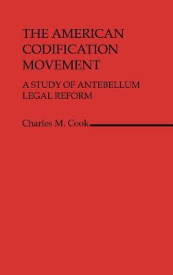 The American Codification Movement: A Study of Antebellum Legal Reform (Contributions in Legal Studies)