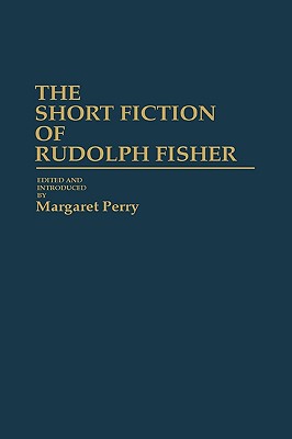 The Short Fiction of Rudolph Fisher: (Contributions in Afro-American and African Studies)
