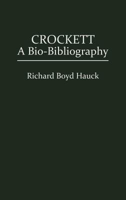 Crockett: A Bio-Bibliography (David Crockett) [Popular Culture Bio-Bibliographies Series]