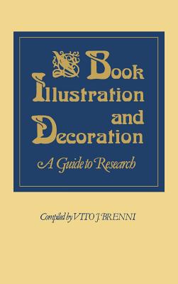Book Illustration and Decoration: A Guide to Research (Art Reference Collection)