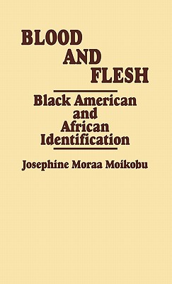 Blood and Flesh: Black American and African Identifications (Contributions in Afro-American and African Studies)