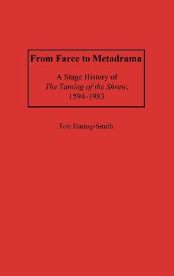 From Farce to Metadrama: A Stage History of The Taming of the Shrew, 1594-1983 (Contributions in Drama and Theatre Studies)