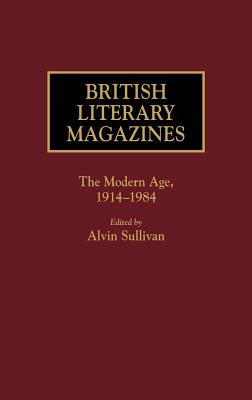 British Literary Magazines: The Modern Age, 1914-1984 (Historical Guides to the World's Periodicals and Newspapers)