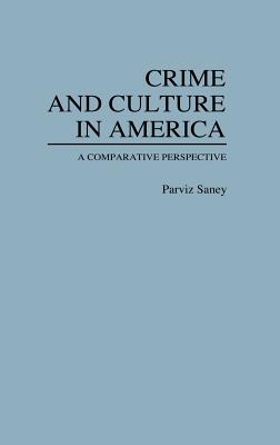 Crime and Culture in America: A Comparative Perspective (Contributions in Criminology and Penology)