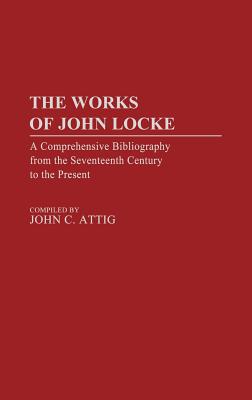 The Works of John Locke: A Comprehensive Bibliography from the Seventeenth Century to the Present (Bibliographies and Indexes in Philosophy)
