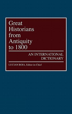 Great Historians from Antiquity to 1800: An International Dictionary (Great American Orators; 4) Great Historians from Antiquity to 1800: An International Dictionary (Great American Orators; 4)
