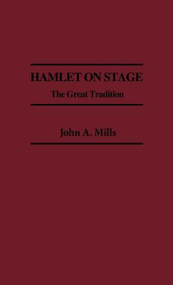 Hamlet on Stage: The Great Tradition (Contributions in Drama and Theatre Studies)