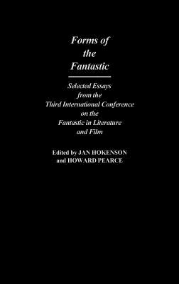 Forms of the Fantastic: Selected Essays from the Third International Conference on the Fantastic in Literature and Film (Contributions to the Study of Science Fiction and Fantasy)
