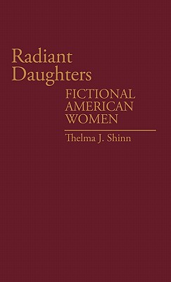 Radiant Daughters: Fictional American Women (Contributions in Women's Studies)