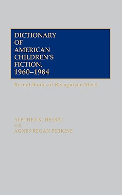 Dictionary of American Children's Fiction, 1960 - 1984: Recent Books of Recognized Merit