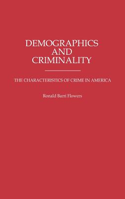 Demographics and Criminality: The Characteristics of Crime in America (Contributions in Criminology and Penology)