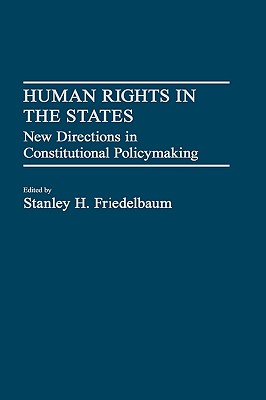 Human Rights in the States: New Directions in Constitutional Policymaking [Contributions in Legal Studies No. 43]