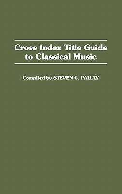 Cross Index Title Guide to Classical Music (Music Reference Collection)