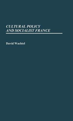 Cultural Policy and Socialist France (Contributions in Political Science)