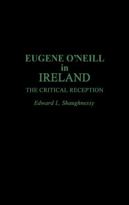 Eugene O'Neill in Ireland: The Critical Reception (Contributions in Drama and Theatre Studies)