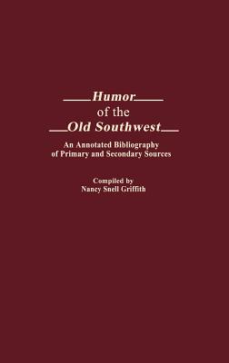 Humor of the Old Southwest: An Annotated Bibliography of Primary and Secondary Sources (Bibliographies and Indexes in American Literature)
